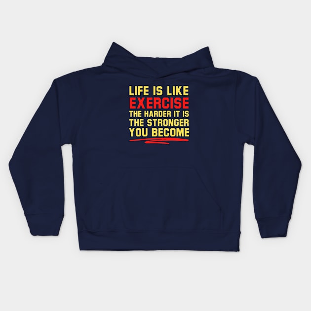Life Is Like Exercise The Harder The Stronger Kids Hoodie by Rebus28